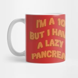 Im A 10, But I Have A Lazy Pancreas Mug